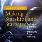 Making Starships and Stargates by Dr. James Woodward