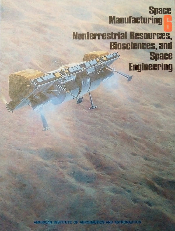 Space Manufacturing volume 6. The proceedings of the 1987 SSI Princeton Conference